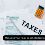 Managing Your Taxes as a Digital Nomad