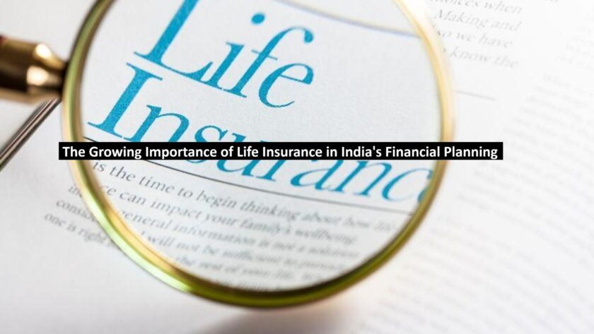 The Growing Importance of Life Insurance in India's Financial Planning